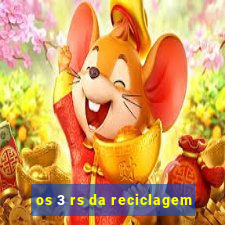 os 3 rs da reciclagem